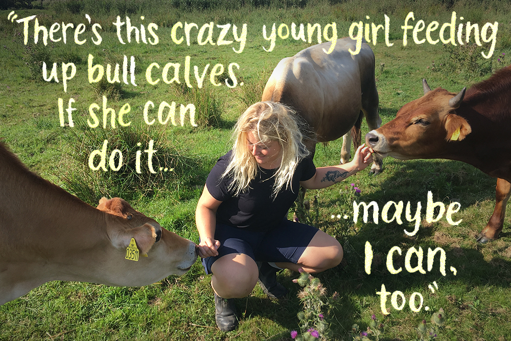 Photograph of Selma Jensen seated in the field between three jersey cows. One grazes behind her. On noses her right hand, a yellow tag dangling from its soft ear. The third nudges her opposite hand. Hand drawn text overlaid on the image reads: "There's this crazy young girl feeding up bull calves. If she can do it...maybe I can, too."